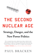 The Second Nuclear Age: Strategy, Danger, and the New Power Politics
