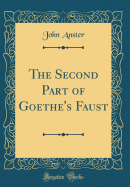 The Second Part of Goethe's Faust (Classic Reprint)