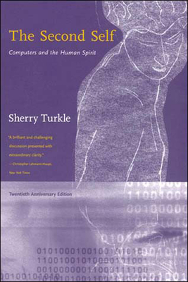 The Second Self, Twentieth Anniversary Edition: Computers and the Human Spirit - Turkle, Sherry
