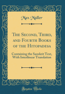 The Second, Third, and Fourth Books of the Hitopadesa: Containing the Sanskrit Text, with Interlinear Translation (Classic Reprint)