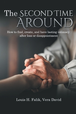 The Second Time Around: How to find, create, and have lasting intimacy after loss or disappointment - Falik, Louis H, Professor