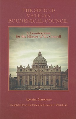 The Second Vatican Ecumenical Council: A Counterpoint for the History of the Council - Marchetto, Agostino, and Whitehead, Kenneth D (Translated by)
