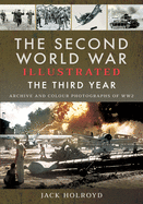 The Second World War Illustrated: The Third Year - Archive and Colour Photographs of WW2
