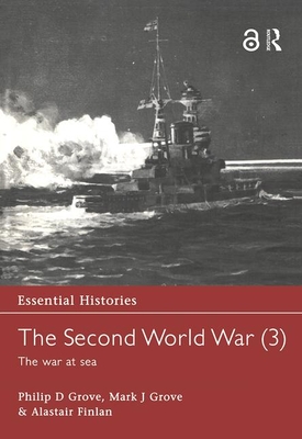 The Second World War, Vol. 3: The War at Sea - Grove, Philip D, and Grove, Mark J, and Finlan, Alastair