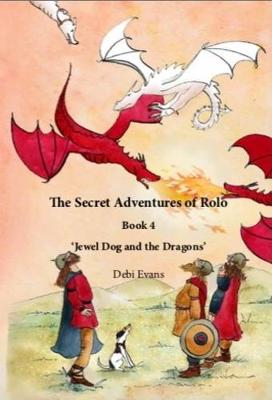 The Secret Adventures of Rolo Book 4: Jewel Dog and the Dragons - Evans, Debi