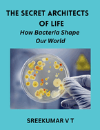 The Secret Architects of Life: How Bacteria Shape Our World