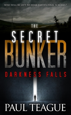 The Secret Bunker: Darkness Falls - Teague, Paul