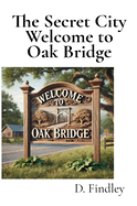 The Secret City Welcome to Oak Bridge