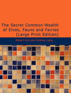The Secret Common-Wealth of Elves, Fauns and Fairies - Lang, Andrew, and Kirk, Robert