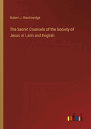 The Secret Counsels of the Society of Jesus in Latin and English