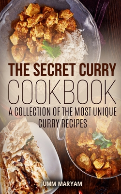 The Secret Curry Cookbook: A Collection of the Most Unique Curry Recipes - Maryam, Umm