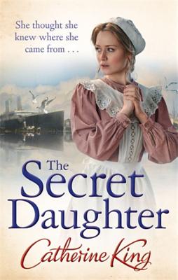 The Secret Daughter: a heartbreaking and nostalgic family saga set around the Titanic - King, Catherine