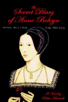 The Secret Diary of Anne Boleyn - Maxwell, Robin