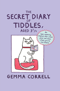 The Secret Diary of Tiddles, Aged 3 3/4: An Eye-Opening Expose into What Your Cat Does When You're Not There