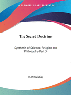 The Secret Doctrine: Synthesis of Science, Religion and Philosophy Part 3