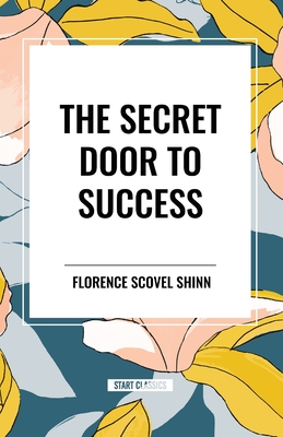 The Secret Door to Success - Shinn, Florence Shinn