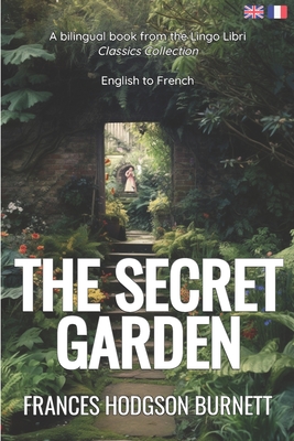 The Secret Garden (Translated): English - French Bilingual Edition - Libri, Lingo (Translated by), and Hodgson Burnett, Frances