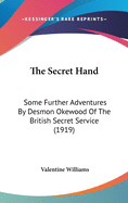 The Secret Hand: Some Further Adventures By Desmon Okewood Of The British Secret Service (1919)