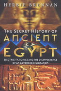 The Secret History of Ancient Egypt: Electricity, Sonics and the Disappearance of an Advanced Civilisation - Brennan, Herbie