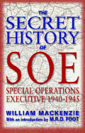 The Secret History of SOE: Special Operations Executive, 1940-1945