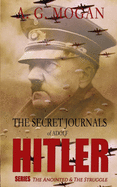 The Secret Journals of Adolf Hitler Series: The Anointed & the Struggle (Volumes 1 and 2)