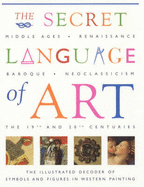 The Secret Language of Art: The Illustrated Decoder of Symbols and Figures in Western Painting