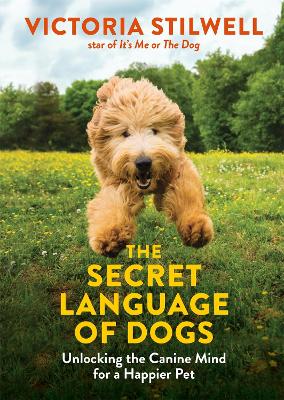 The Secret Language of Dogs: Unlocking the Canine Mind for a Happier Pet - Stilwell, Victoria