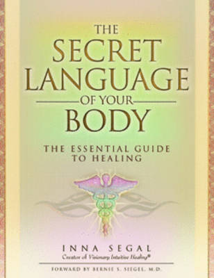 The Secret Language of Your Body: The Essential Guide to Healing - Segal, Inna