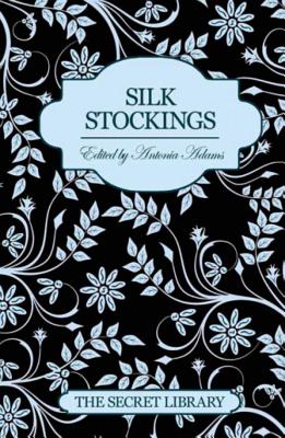 The Secret Library: Silk Stockings - Adams, Antonia (Editor)