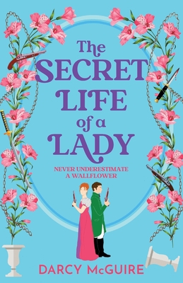 The Secret Life of a Lady: A spicy historical romance for 2024 - fill the Bridgerton hole in your heart! - Darcy McGuire, and Edsell, Polly (Read by)