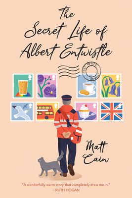 The Secret Life of Albert Entwistle: An Uplifting and Unforgettable Story of Love and Second Chances - Cain, Matt