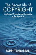 The Secret Life of Copyright: Intellectual Property and Inequality in the Age of AI