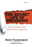 The Secret Life of Decisions: How Unconscious Bias Subverts Your Judgement