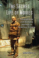 The Secret Life of Movies: Schizophrenic and Shamanic Journeys in American Cinema