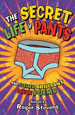 The Secret Life of Pants: And Other Brilliant Poems - Stevens, Roger