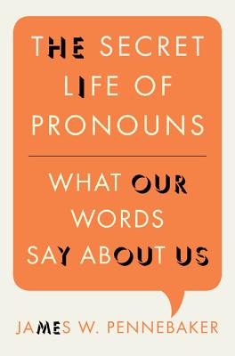 The Secret Life of Pronouns: What Our Words Say about Us - Pennebaker, James W, PhD