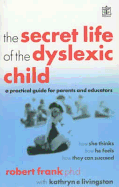 The Secret Life of the Dyslexic Child (Rodale)