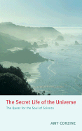 The Secret Life of the Universe: The Quest for the Soul of Science
