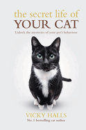 The Secret Life of Your Cat: Unlock the Mysterious of Your Pet's Behaviour
