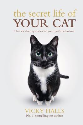The Secret Life of Your Cat: Unlock the Mysterious of Your Pet's Behaviour - Halls, Vicky