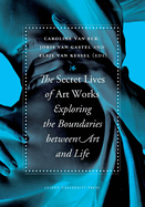 The Secret Lives of Artworks: Exploring the Boundaries Between Art and Life