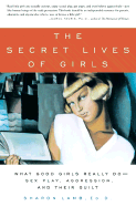 The Secret Lives of Girls: What Good Girls Really Do--Sex Play, Aggression, and Their Guilt