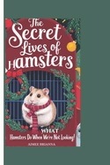 The Secret Lives of Hamsters: What Hamsters Do When We're Not Looking!