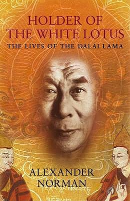 The Secret Lives Of The Dalai Lama: The Lives of the Dalai Lama - Norman, Alexander