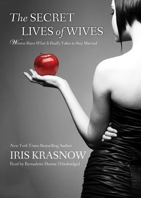 The Secret Lives of Wives: Women Share What It Really Takes to Stay Married - Krasnow, Iris, and Dunne, Bernadette (Read by)