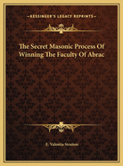 The Secret Masonic Process of Winning the Faculty of Abrac