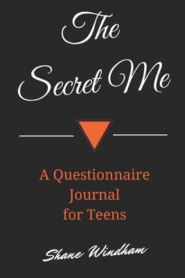 The Secret Me: A Questionnaire Journal for Teens - Windham, Shane