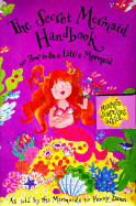 The Secret Mermaid Handbook: Or How to Be a Little Mermaid