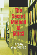 The Secret Method to 501c3: Step by step 1023EZ