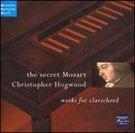 The Secret Mozart - Christopher Hogwood (clavichord); Derek Adlam (clavichord)